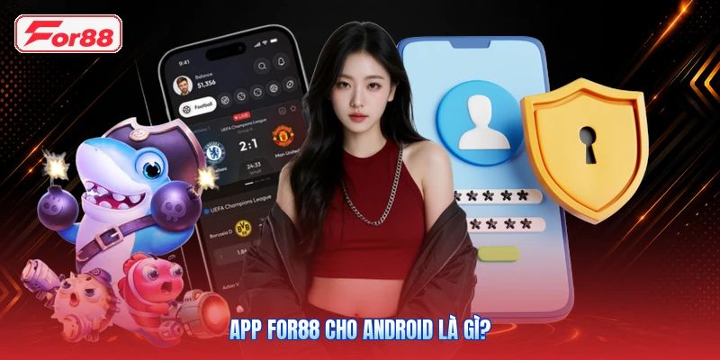 App FOR88 Cho Android Là Gì?