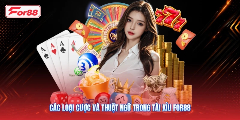 Các Loại Cược Và Thuật Ngữ Trong Tài Xỉu FOR88