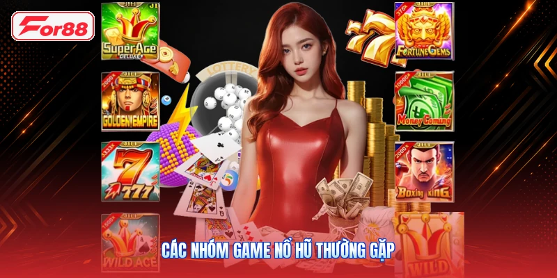Các Nhóm Game Nổ Hũ Thường Gặp