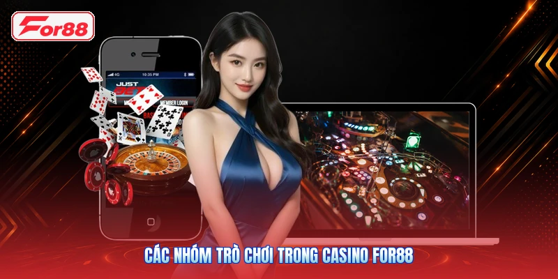 Các Nhóm Trò Chơi Trong Casino FOR88