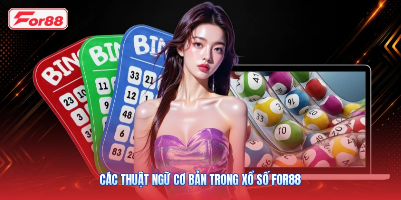 Các Thuật Ngữ Cơ Bản Trong Xổ Số FOR88