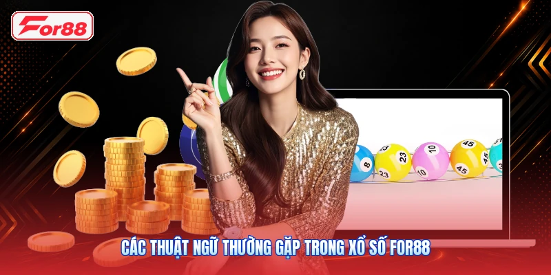 Các Thuật Ngữ Thường Gặp Trong Xổ Số FOR88