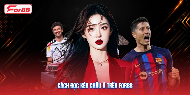 Cách đọc kèo châu Á trên FOR88