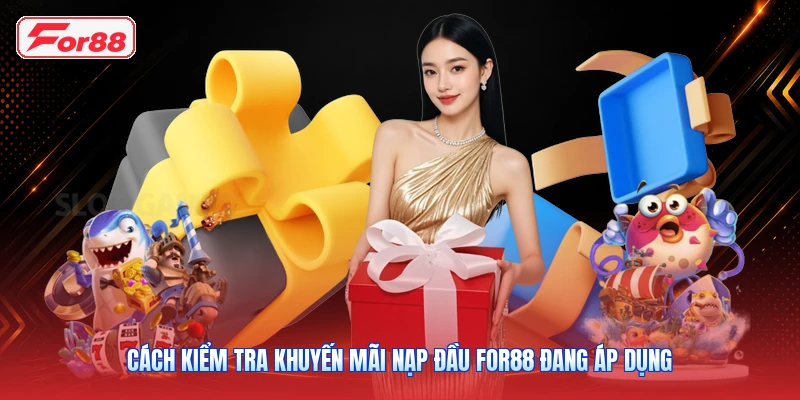 Cách Kiểm Tra Khuyến Mãi Nạp Đầu FOR88 Đang Áp Dụng