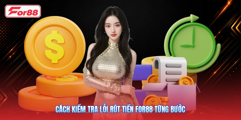 Cách kiểm tra lỗi rút tiền FOR88 từng bước
