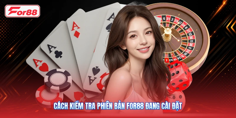 Cách Kiểm Tra Phiên Bản FOR88 Đang Cài Đặt