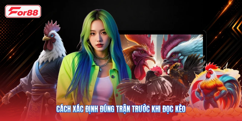 Cách Xác Định Đúng Trận Trước Khi Đọc Kèo