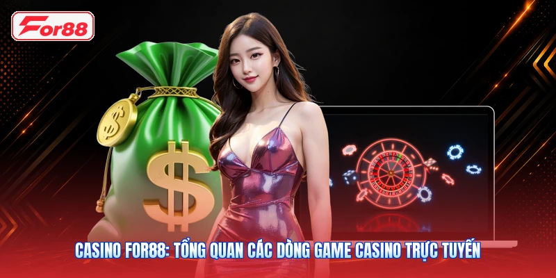 Casino FOR88: Tổng Quan Các Dòng Game Casino Trực Tuyến