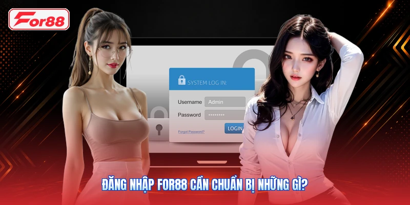 Đăng nhập FOR88 cần chuẩn bị những gì?
