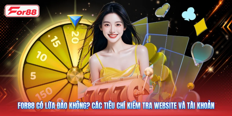 FOR88 Có Lừa Đảo Không? Các Tiêu Chí Kiểm Tra Website Và Tài Khoản