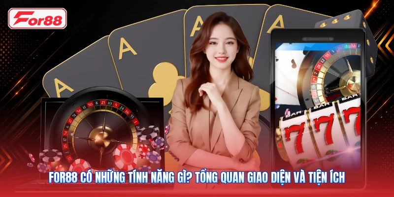 FOR88 Có Những Tính Năng Gì? Tổng Quan Giao Diện Và Tiện Ích