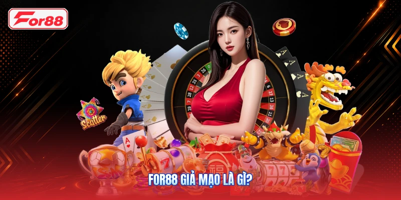 FOR88 giả mạo là gì?