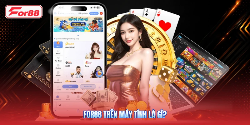FOR88 Trên Máy Tính Là Gì?
