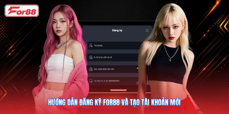 Hướng Dẫn Đăng Ký FOR88 Và Tạo Tài Khoản Mới