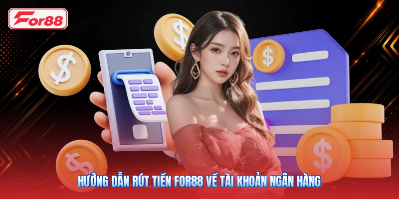 Hướng Dẫn Rút Tiền FOR88 Về Tài Khoản Ngân Hàng
