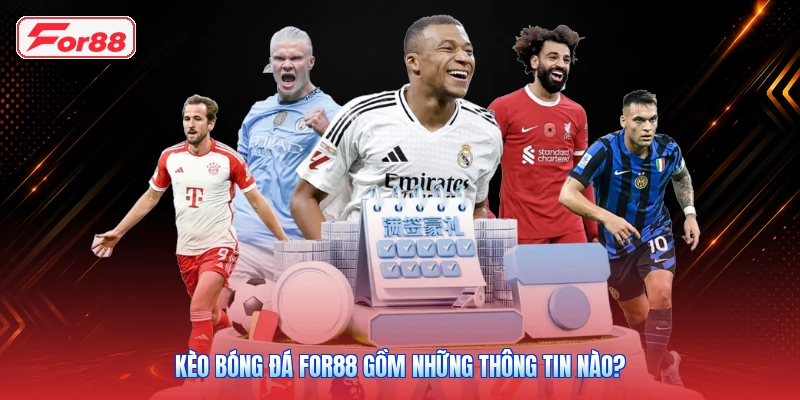 Kèo bóng đá FOR88 gồm những thông tin nào?