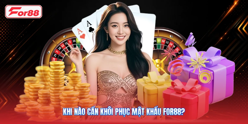 Khi Nào Cần Khôi Phục Mật Khẩu FOR88?