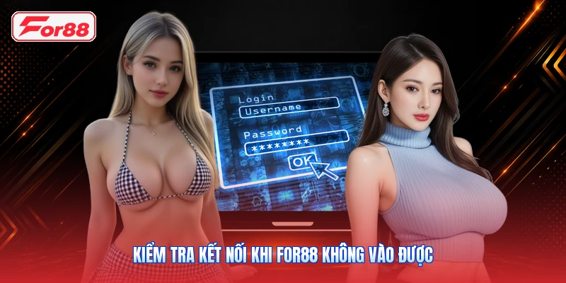 Kiểm tra kết nối khi FOR88 không vào được