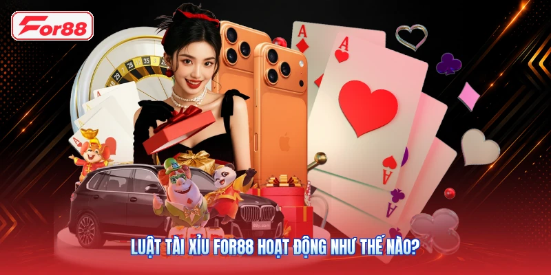 Luật tài xỉu FOR88 hoạt động như thế nào?