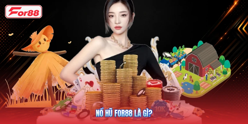 Nổ Hũ FOR88 Là Gì?