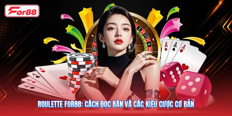 Roulette FOR88: Cách Đọc Bàn Và Các Kiểu Cược Cơ Bản