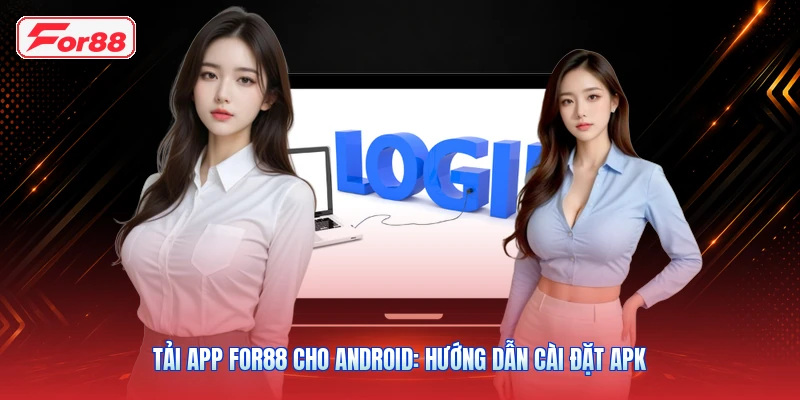 Tải App FOR88 Cho Android: Hướng Dẫn Cài Đặt APK