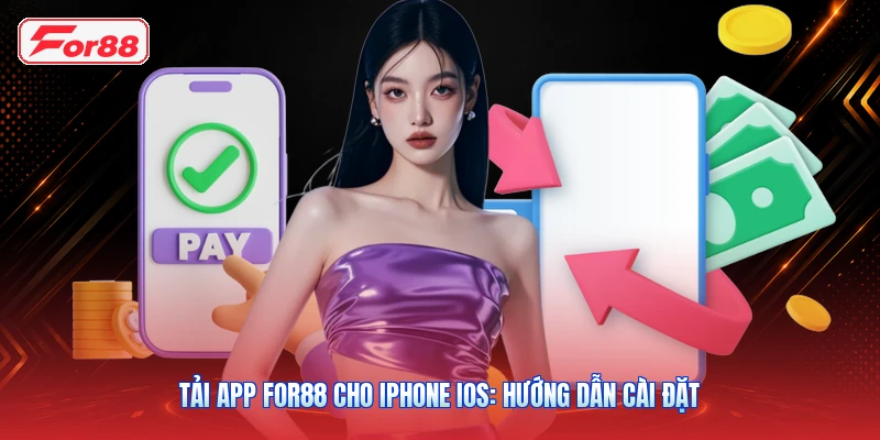 Tải App FOR88 Cho iPhone iOS: Hướng Dẫn Cài Đặt