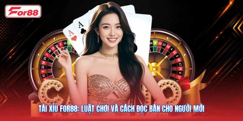 Tài Xỉu FOR88: Luật Chơi Và Cách Đọc Bàn Cho Người Mới