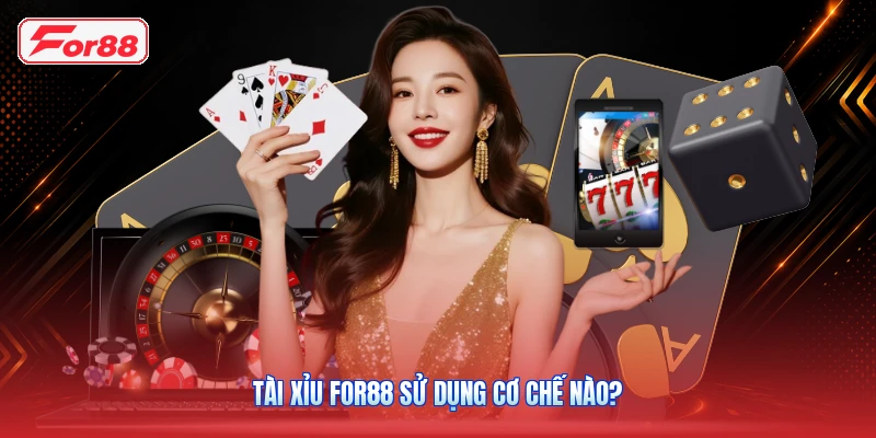 Tài xỉu FOR88 sử dụng cơ chế nào?