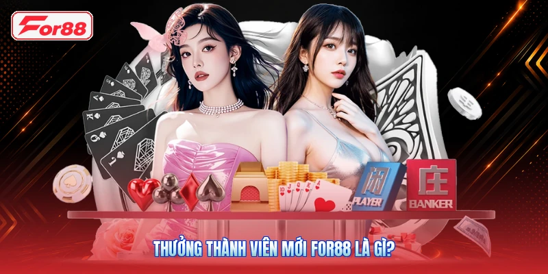 Thưởng thành viên mới FOR88 là gì?