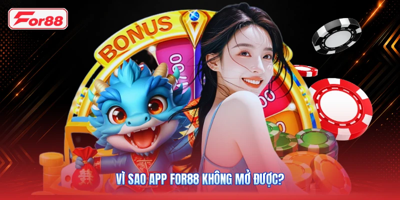 Vì sao app FOR88 không mở được?