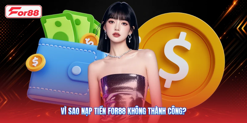 Vì sao nạp tiền FOR88 không thành công?