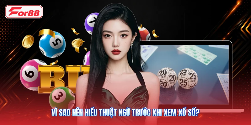Vì Sao Nên Hiểu Thuật Ngữ Trước Khi Xem Xổ Số?