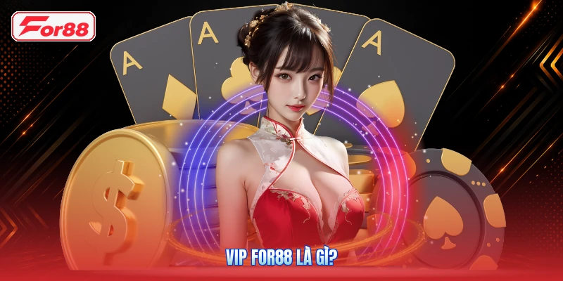 VIP FOR88 là gì?